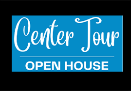 CENTER TOUR <br> OPEN HOUSE